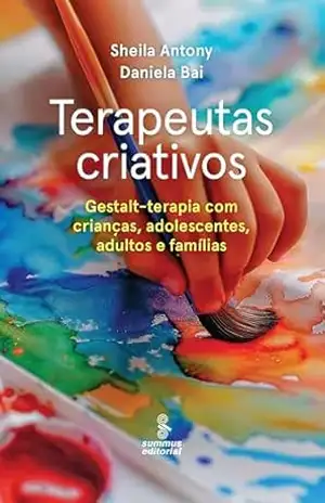 Capa do livro Terapeutas criativos: Gestalt–terapia para crianças, adolescentes, adultos e famílias - Sheila Antony