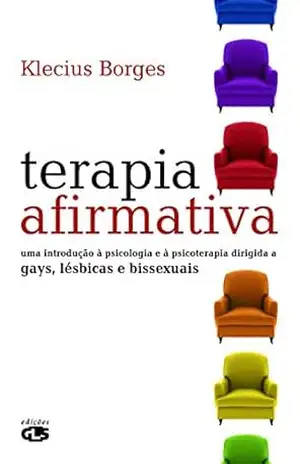 Capa do livro Terapia Afirmativa – Uma Introdução à Psicologia e à Psicoterapia Dirigida a Gayz, Lésbicas e Bissexuais: Uma introdução à psicologia e à psicoterapia dirigida a gays, lésbicas e bissexuais - Klecius Borges