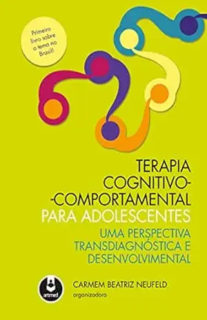 Capa do livro Terapia Cognitivo–Comportamental para Adolescentes: Uma Perspectiva Transdiagnóstica e Desenvolvimental - Carmem Beatriz Neufeld
