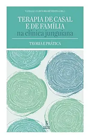 Terapia de casal e de família na clínica junguiana: Teoria e prática – Vanda Lucia Di Yorio Benedito Terapia de casal e de família na clínica junguiana: Teoria e prática – Vanda Lucia Di Yorio Benedito