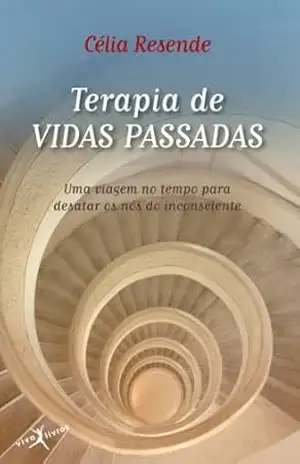 Capa do livro Terapia de vidas passadas: Uma viagem no tempo para desatar os nós do inconsciente - Celia Resende