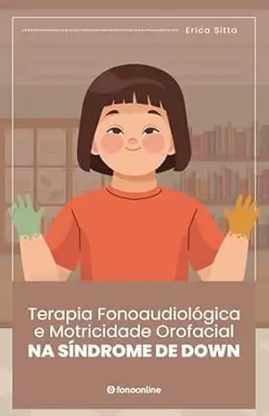 Terapia Fonoaudiológica e Motricidade Orofacial na Síndrome de Down (Coleção Clínica Fonoaudiológica) – Erica Sitta