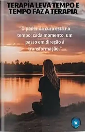Capa do livro TERAPIA LEVA TEMPO E TEMPO FAZ A TERAPIA: ''O poder da cura está no tempo; cada momento, um passo em direção á transformação.'' - World Of Books World Of Books
