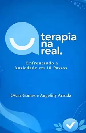 Terapia na Real: Como Tratar Ansiedade em 10 Passos - Oscar Gomes  Da Silva Neto