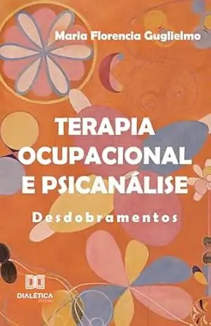 Terapia ocupacional e psicanálise: desdobramentos – Maria Florencia Guglielmo
