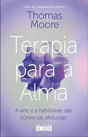 Terapia para a alma: a arte e a habilidade das conversas afetuosas – Thomas Moore