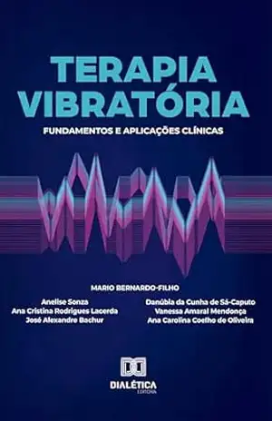 Terapia Vibratória: Fundamentos e aplicações clínicas – Danúbia da Cunha de Sá-Caputo Terapia Vibratória: Fundamentos e aplicações clínicas – Danúbia da Cunha de Sá-Caputo