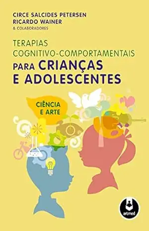 Terapias Cognitivo–Comportamentais para Crianças e Adolescentes: Ciência e Arte – Circe S. Petersen