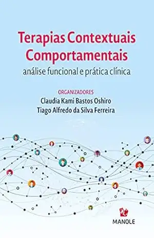 Terapias contextuais comportamentais: análise funcional e prática clínica – Claudia Kami Bastos Oshiro Terapias contextuais comportamentais: análise funcional e prática clínica – Claudia Kami Bastos Oshiro
