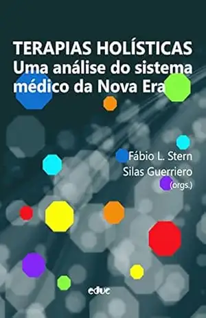 Terapias holísticas: uma análise do sistema médico na Nova Era – Fábio L. Stern
