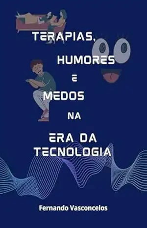 Terapias, Humores e Medos na Era da Tecnologia – Fernando Vasconcelos