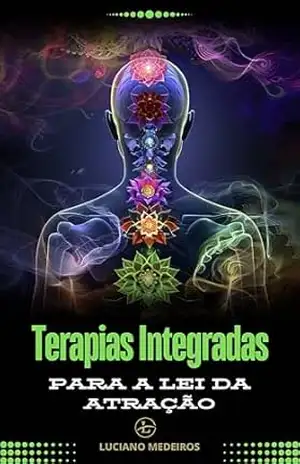 TERAPIAS INTEGRADAS PARA A LEI DA ATRAÇÃO – LUCIANO MEDEIROS