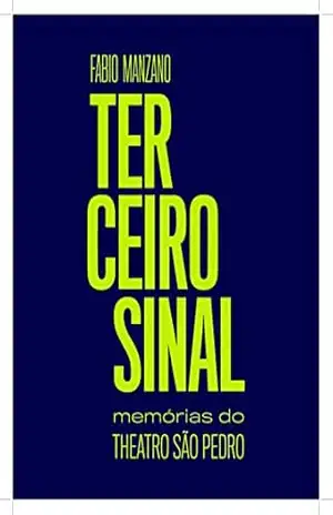 Capa do livro Terceiro Sinal: Memórias do Teatro São Pedro - Fabio Manzano