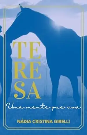 TERESA I: (UMA MENTE QUE VOA) – NÁDIA CRISTINA GIRELLI TERESA I: (UMA MENTE QUE VOA) – NÁDIA CRISTINA GIRELLI