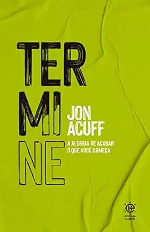 Termine: A alegria de acabar o que você começa – Jon Acuff