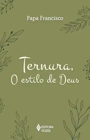 Ternura, o estilo de Deus – Papa Francisco