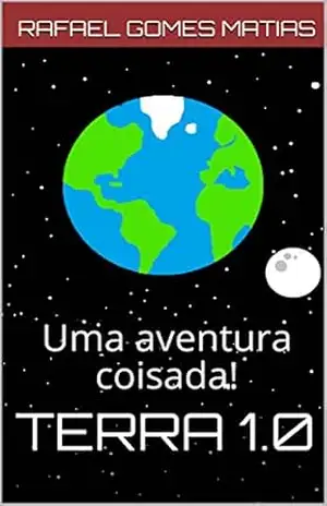 TERRA 1.0: Uma aventura coisada! – Rafael Gomes Matias