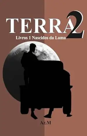 Terra 2 Livro1: Nascidos da Lama – Marcos Azevedo de Oliveira Terra 2 Livro1: Nascidos da Lama – Marcos Azevedo de Oliveira