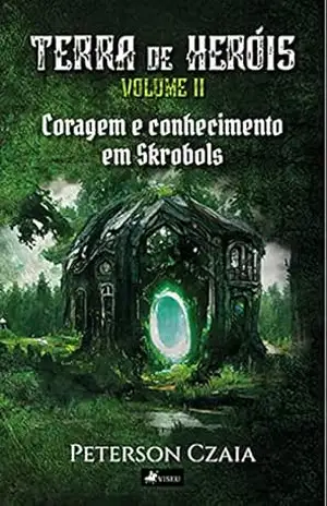 Terra de heróis: Coragem e conhecimento em Skrobols – Volume 2 – Peterson Czaia Terra de heróis: Coragem e conhecimento em Skrobols – Volume 2 – Peterson Czaia