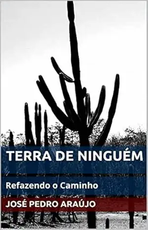 Capa do livro TERRA DE NINGUÉM: Refazendo o Caminho - José Pedro Araújo