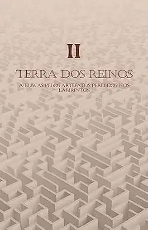 Capa do livro Terra dos Reinos: A Busca pelos Artefatos Perdidos nos Labirintos (Saga das Terras dos Reinos Livro 2) - ENRICO TAVARES