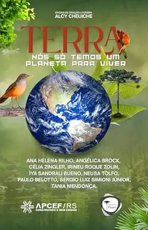 Terra: nós só temos um planeta para viver (APCEFRS Ambiental) - Organização APCEF/RS e Alcy Cheuiche