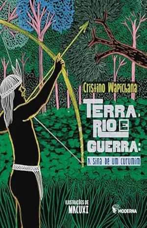 Terra, Rio E Guerra: A Sina De Um Curumim – Cristino Wapichana