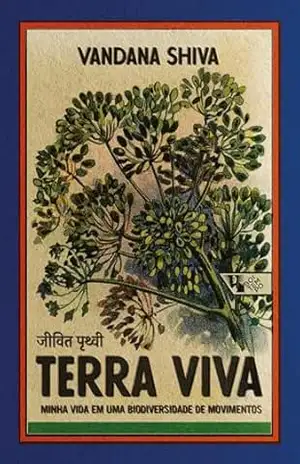 Terra viva: Minha vida em uma biodiversidade de movimentos – Vandana Shiva