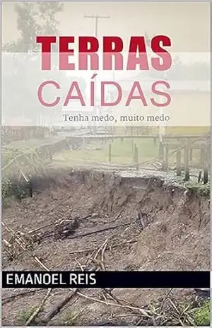 TERRAS CAÍDAS: Tenha medo, muito medo – Emanoel Reis TERRAS CAÍDAS: Tenha medo, muito medo – Emanoel Reis