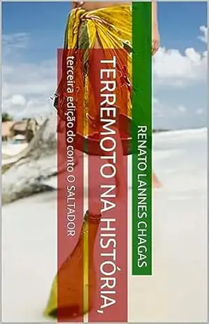 TERREMOTO NA HISTÓRIA,: terceira edição do conto O SALTADOR – RENATO  LANNES CHAGAS