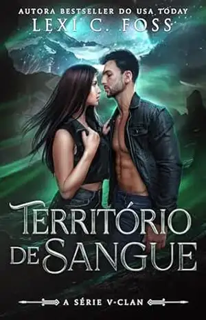 Território de Sangue: Um romance de metamorfos sombrios (A Série V–Clan Livro 1) – Lexi C. Foss