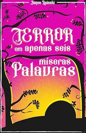 Terror em apenas seis míseras palavras – Jaque Lisieski Terror em apenas seis míseras palavras – Jaque Lisieski