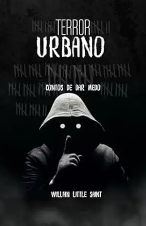 TERROR URBANO – Contos de dar medo (Contos de Terror e Mistério Livro 2) - Willian Little Saint TERROR URBANO – Contos de dar medo (Contos de Terror e Mistério Livro 2) - Willian Little Saint