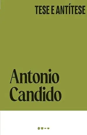 Tese e antítese (Coleção Antonio Candido) – Antonio Candido