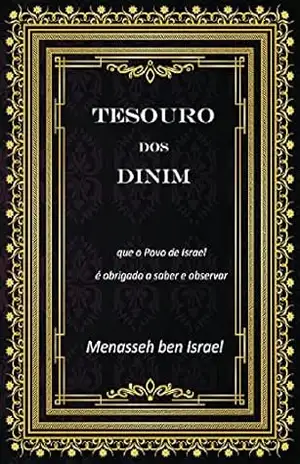 Tesouro dos Dinim: que o povo de Israel é obrigado a saber e observar – Menasseh ben Israel