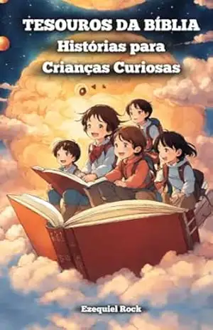 Tesouros da Bíblia – Histórias para Crianças Curiosas – Ezequiel Rock - Ezequiel Rock Tesouros da Bíblia – Histórias para Crianças Curiosas – Ezequiel Rock - Ezequiel Rock