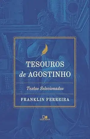 Tesouros de Agostinho: Textos selecionados – Franklin Ferreira