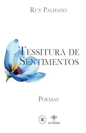 TESSITURA DE SENTIMENTOS: Poesias de Ruy Palhano - Ruy Palhano TESSITURA DE SENTIMENTOS: Poesias de Ruy Palhano - Ruy Palhano