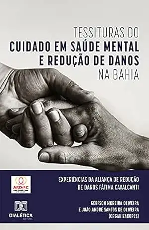 Capa do livro Tessituras do Cuidado em Saúde Mental e Redução de Danos na Bahia: experiências da Aliança de Redução de Danos Fátima Cavalcanti - Gerfson Moreira Oliveira