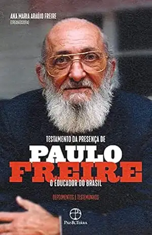 Testamento da presença de Paulo Freire, o educador do Brasil: Depoimentos e testemunhos - Ana Maria Araújo Freire Testamento da presença de Paulo Freire, o educador do Brasil: Depoimentos e testemunhos - Ana Maria Araújo Freire