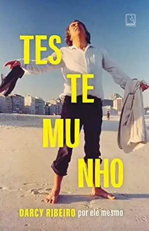 Testemunho: Darcy Ribeiro por ele mesmo – Darcy Ribeiro