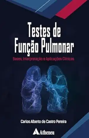 Testes de Função Pulmonar: Bases, Interpretação e Aplicações Clínicas (eBook) – Carlos Alberto de Castro Pereira