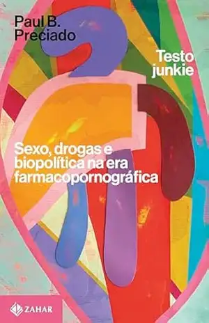 Testo junkie: Sexo, drogas e biopolítica na era farmacopornográfica – Paul B. Preciado