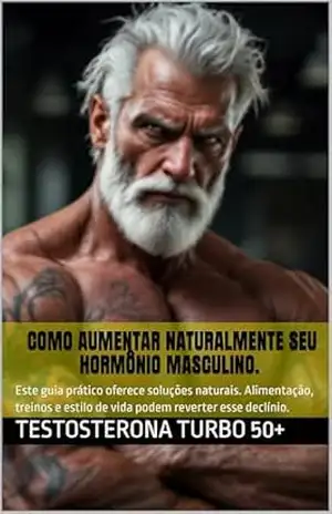 Capa do livro TESTOSTERONA TURBO 50+ Como Aumentar Naturalmente Seu Hormônio Masculino.: Este guia prático oferece soluções naturais. Alimentação, treinos e estilo de vida podem reverter esse declínio. - Miguel Berardi Saad