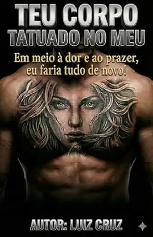 TEU CORPO TATUADO NO MEU.: Em meio a Dor e ao Prazer, Faria tudo de Novo! – LUIZ CRUZ DIAS TEU CORPO TATUADO NO MEU.: Em meio a Dor e ao Prazer, Faria tudo de Novo! – LUIZ CRUZ DIAS