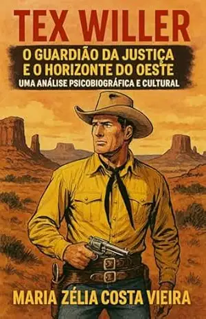 Tex Willer: O Guardião da Justiça e o Horizonte do Oeste – Uma Análise Psicobiográfica e Cultural – Maria Zélia Costa Vieira