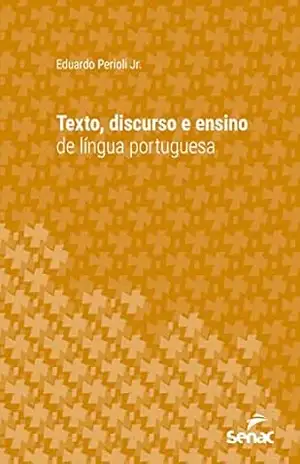 Texto, discurso e ensino de língua portuguesa (Série Universitária) - Eduardo Perioli Jr. Texto, discurso e ensino de língua portuguesa (Série Universitária) - Eduardo Perioli Jr.