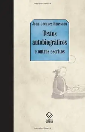 Textos autobiográficos & outros escritos – Jean-Jacques Rousseau