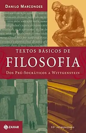 Textos básicos de filosofia: Dos pré–socráticos a Wittgeinstein – Danilo Marcondes Textos básicos de filosofia: Dos pré–socráticos a Wittgeinstein – Danilo Marcondes