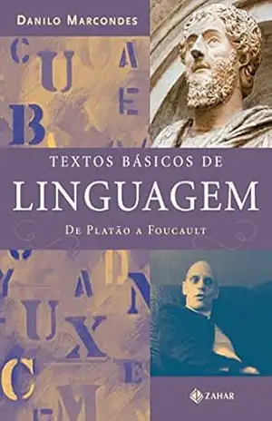Textos básicos de linguagem: De Platão a Foucault – Danilo Marcondes Textos básicos de linguagem: De Platão a Foucault – Danilo Marcondes
